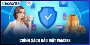 Chính sách bảo mật Vmax88