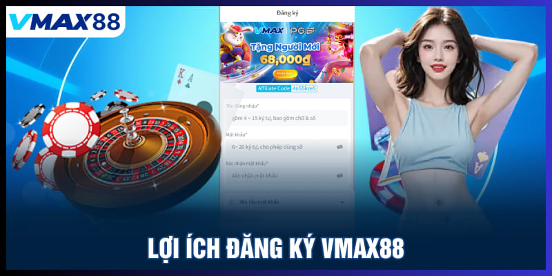 Lợi ích đăng ký Vmax88