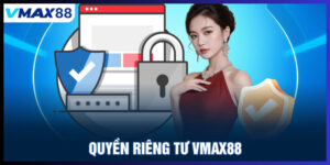Quyền riêng tư Vmax88