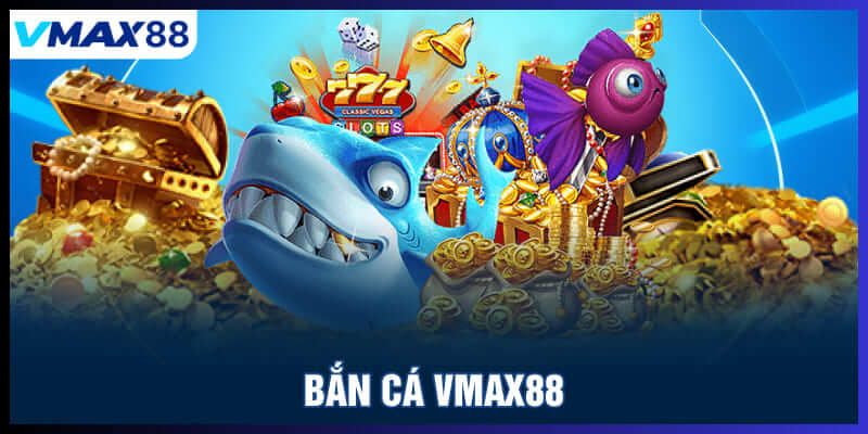 Bắn cá Vmax88