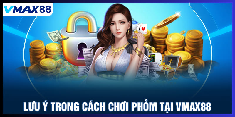 Lưu ý trong cách chơi phỏm tại Vmax88