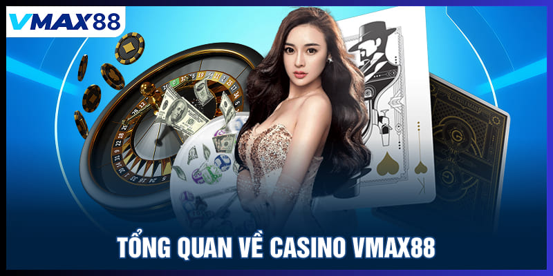 Tổng quan về casino Vmax88