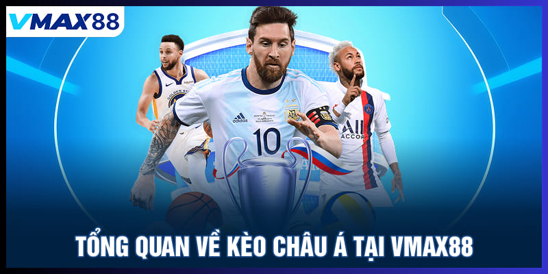 Tổng quan về kèo Châu Á tại Vmax88