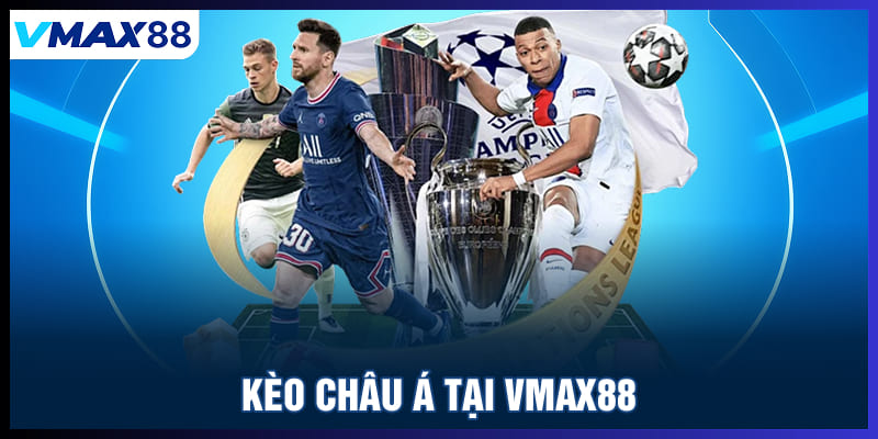 Kèo Châu Á tại Vmax88