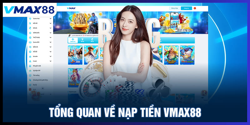 Tổng quan về nạp tiền Vmax88