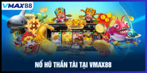 Nổ hũ thần tài tại Vmax88