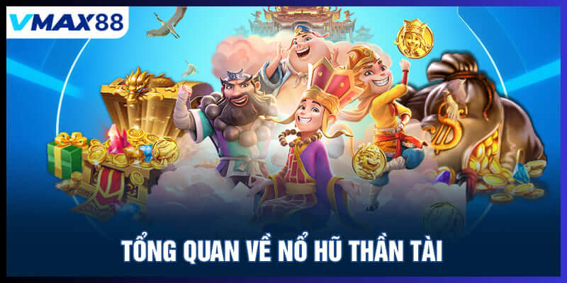 Tổng quan về nổ hũ thần tài tại Vmax88