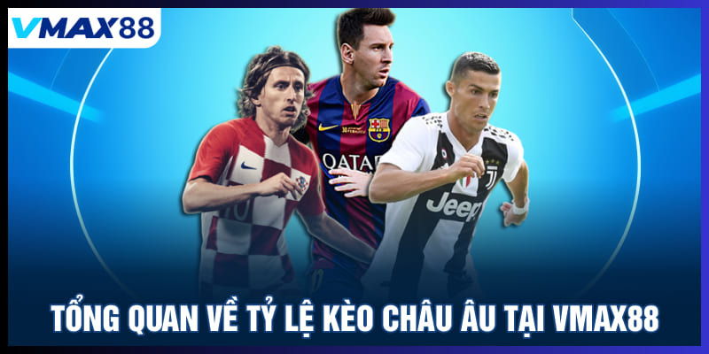 Tổng quan về tỷ lệ kèo Châu Âu